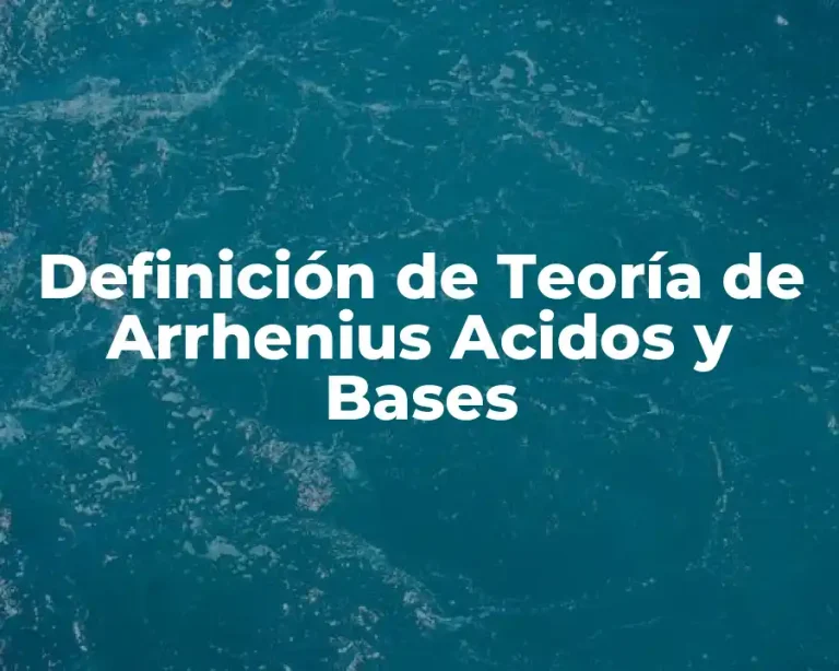 Definición de Teoría de Arrhenius Acidos y Bases