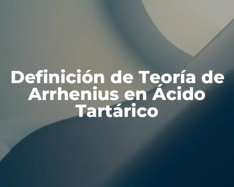 Definición de Teoría de Arrhenius en Ácido Tartárico