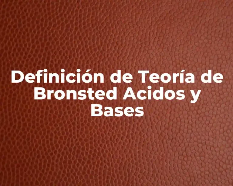Definición de Teoría de Bronsted Acidos y Bases