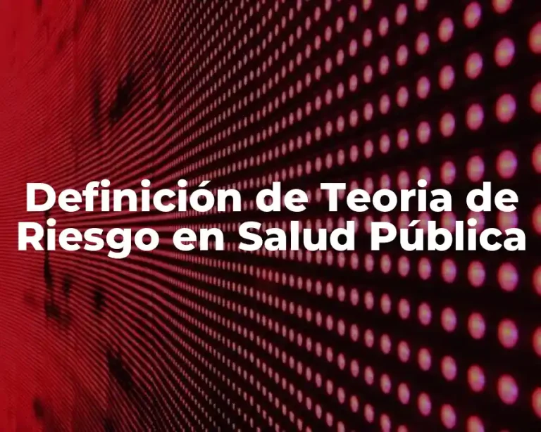 Definición de Teoria de Riesgo en Salud Pública