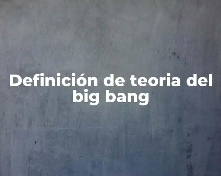 Definición de teoria del big bang