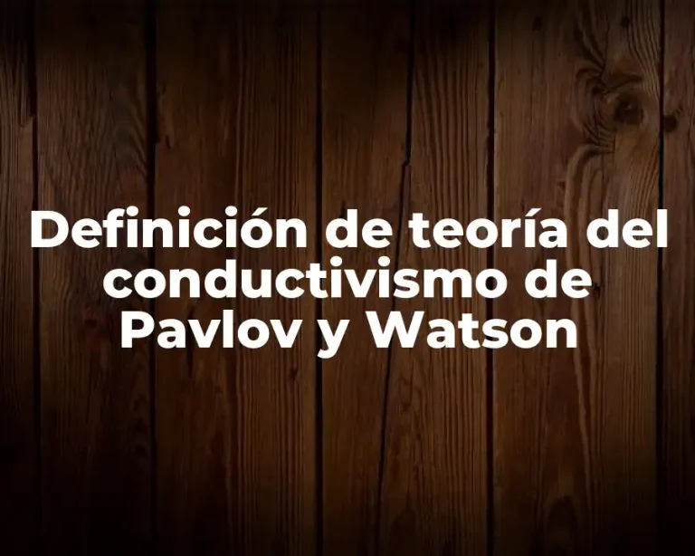 Definición de teoría del conductivismo de Pavlov y Watson