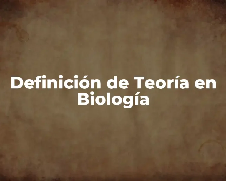 Definición de Teoría en Biología