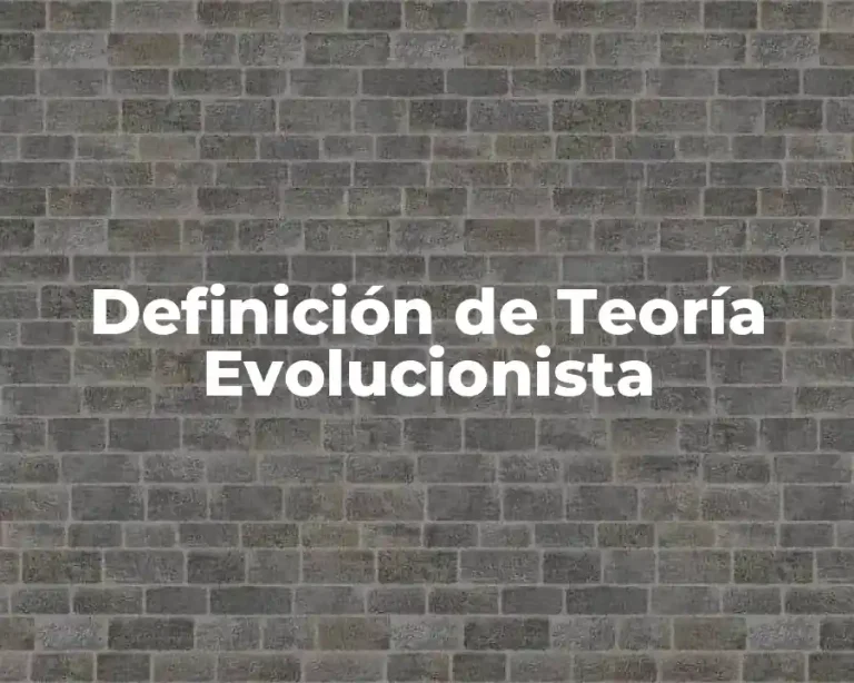 Definición de Teoría Evolucionista