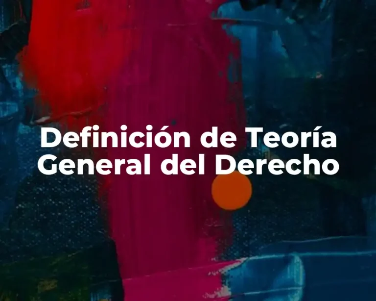 Definición de Teoría General del Derecho