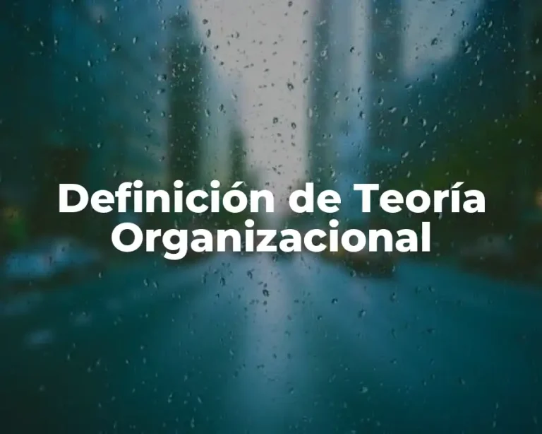 Definición de Teoría Organizacional