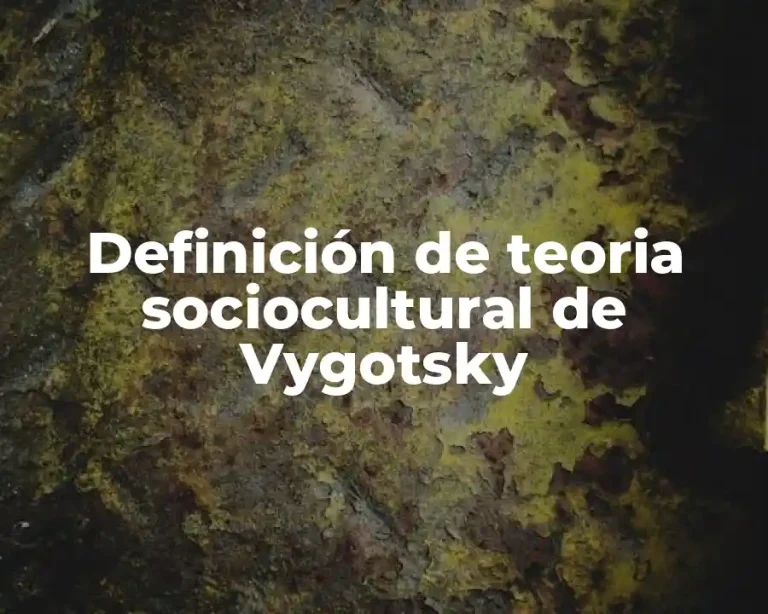 Definición de teoria sociocultural de Vygotsky