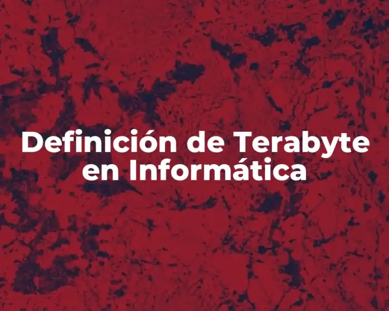 Definición de Terabyte en Informática