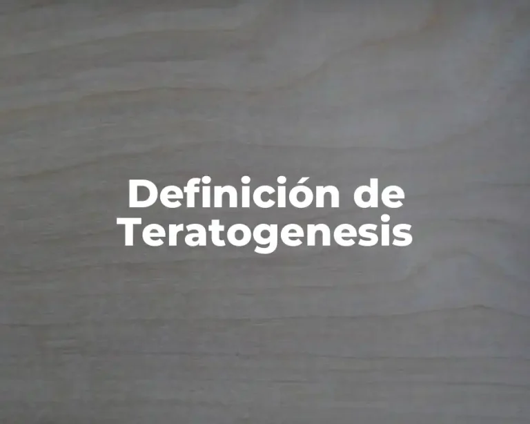 Definición de Teratogenesis