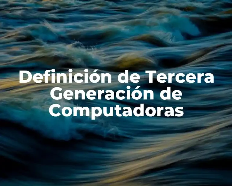 Definición de Tercera Generación de Computadoras