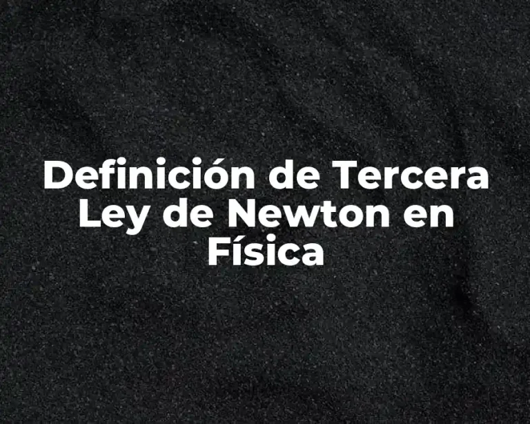 Definición de Tercera Ley de Newton en Física