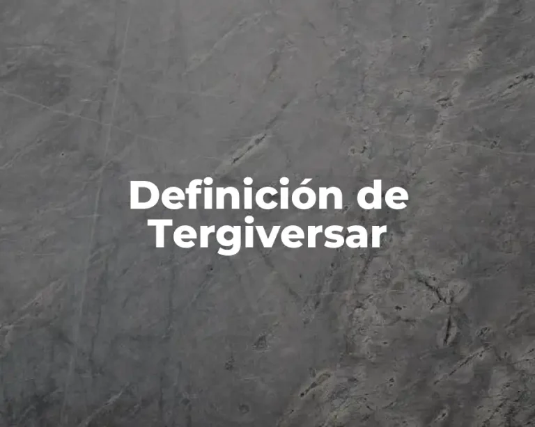 Definición de Tergiversar