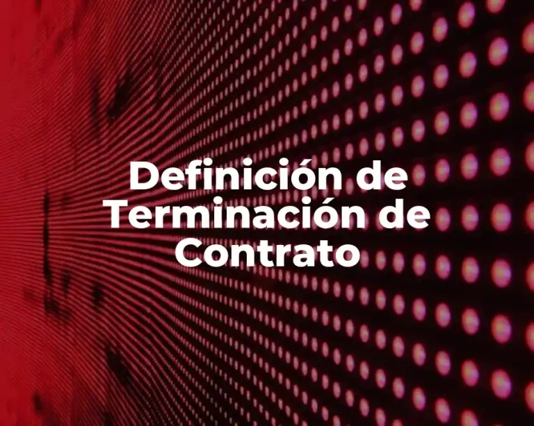 Definición de Terminación de Contrato