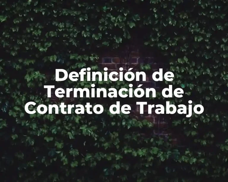 Definición de Terminación de Contrato de Trabajo