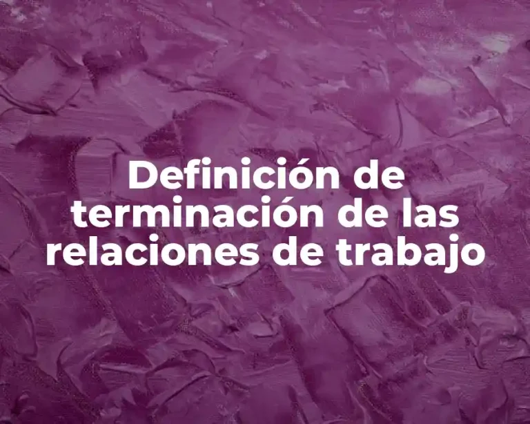 Definición de terminación de las relaciones de trabajo