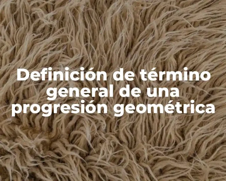 Definición de término general de una progresión geométrica
