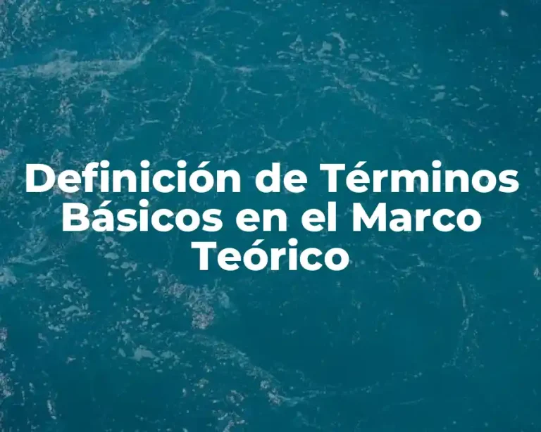 Definición de Términos Básicos en el Marco Teórico