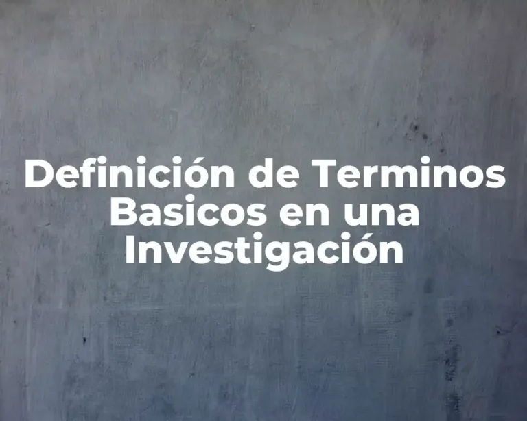 Definición de Terminos Basicos en una Investigación