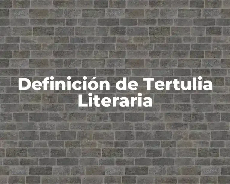 Definición de Tertulia Literaria