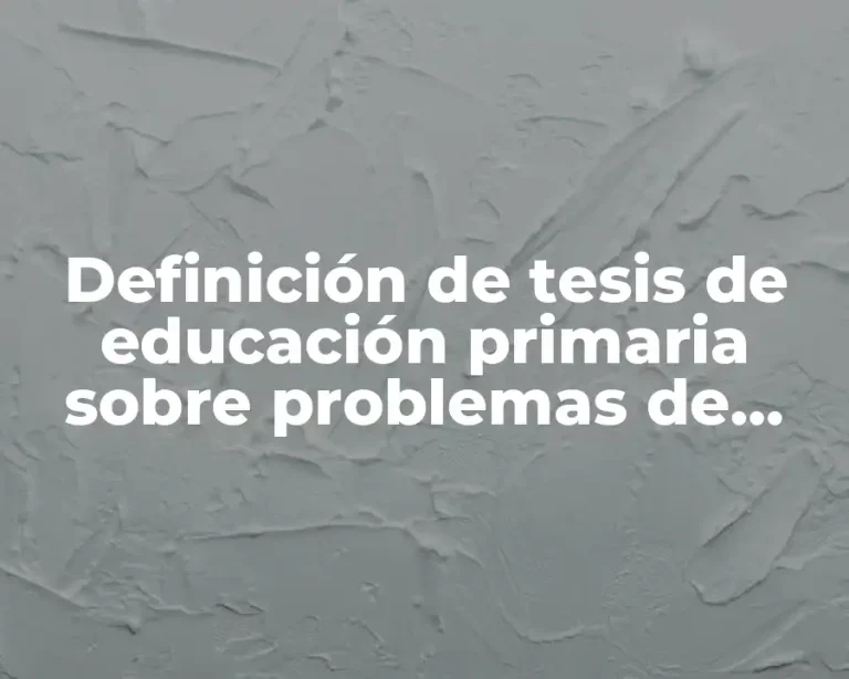 Definición de tesis de educación primaria sobre problemas de aprendizaje