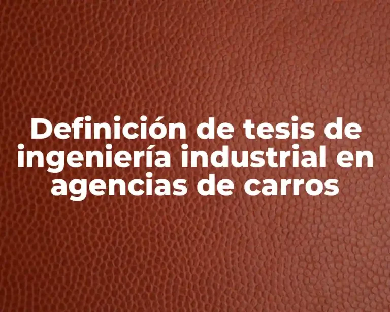 Definición de tesis de ingeniería industrial en agencias de carros