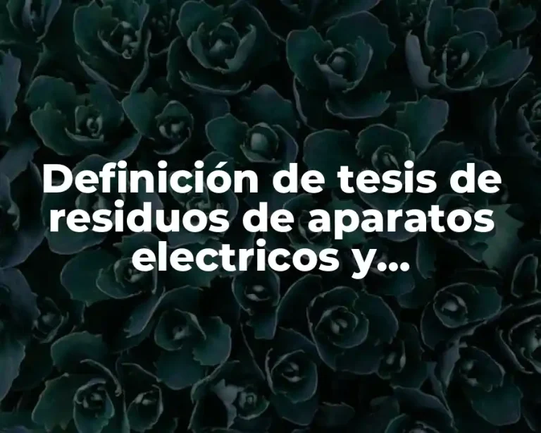 Definición de tesis de residuos de aparatos electricos y electronicos