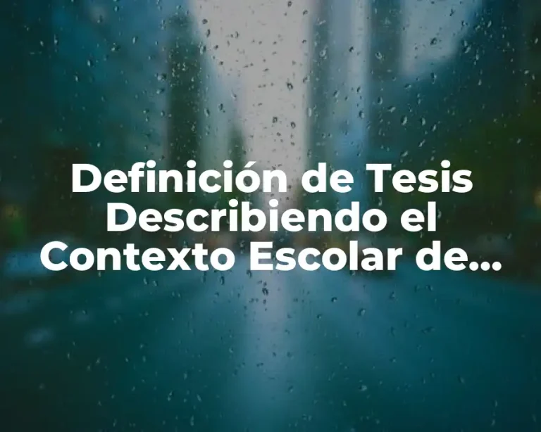 Definición de Tesis Describiendo el Contexto Escolar de una Institución