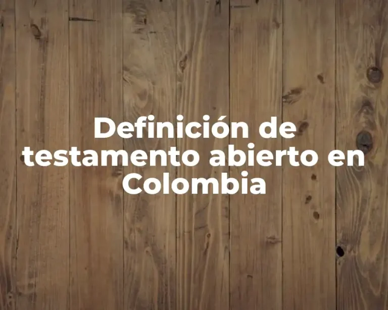 Definición de testamento abierto en Colombia