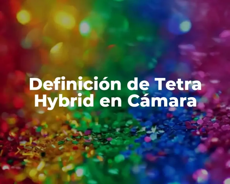 Definición de Tetra Hybrid en Cámara
