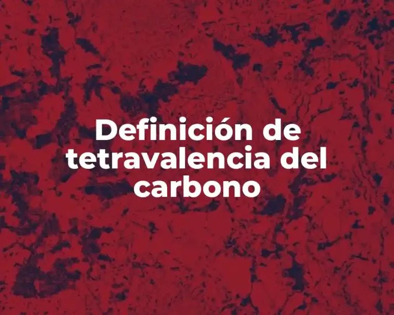Definición de tetravalencia del carbono