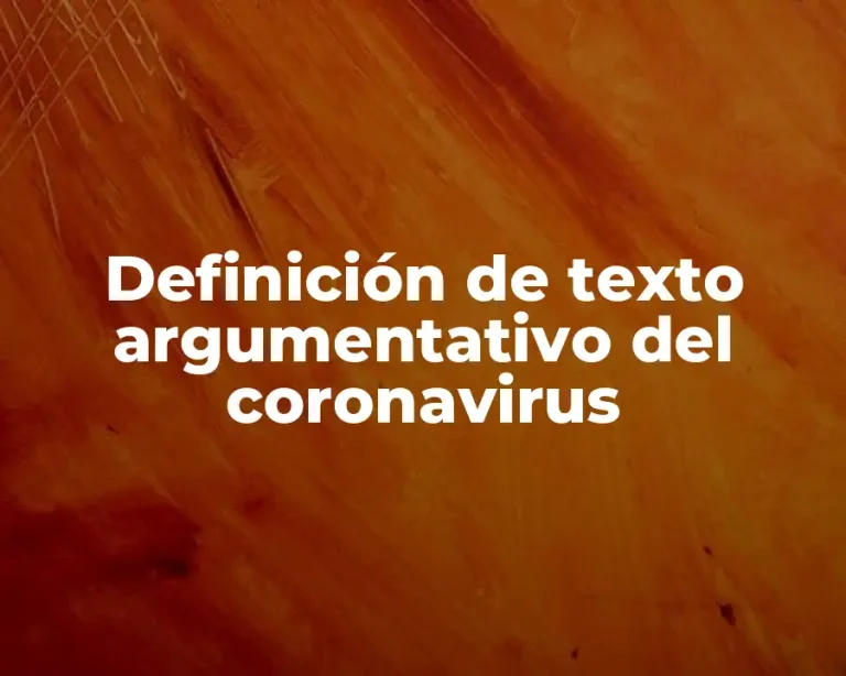 Definición de texto argumentativo del coronavirus