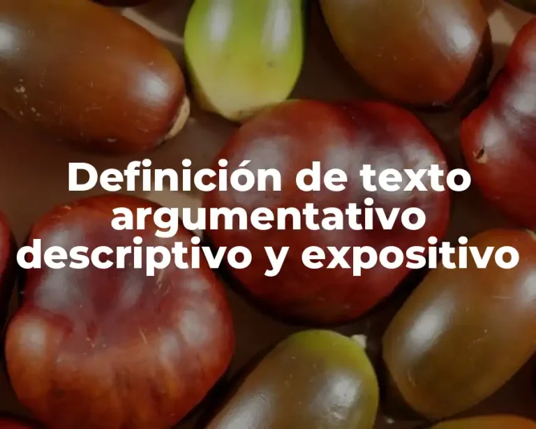 Definición de texto argumentativo descriptivo y expositivo