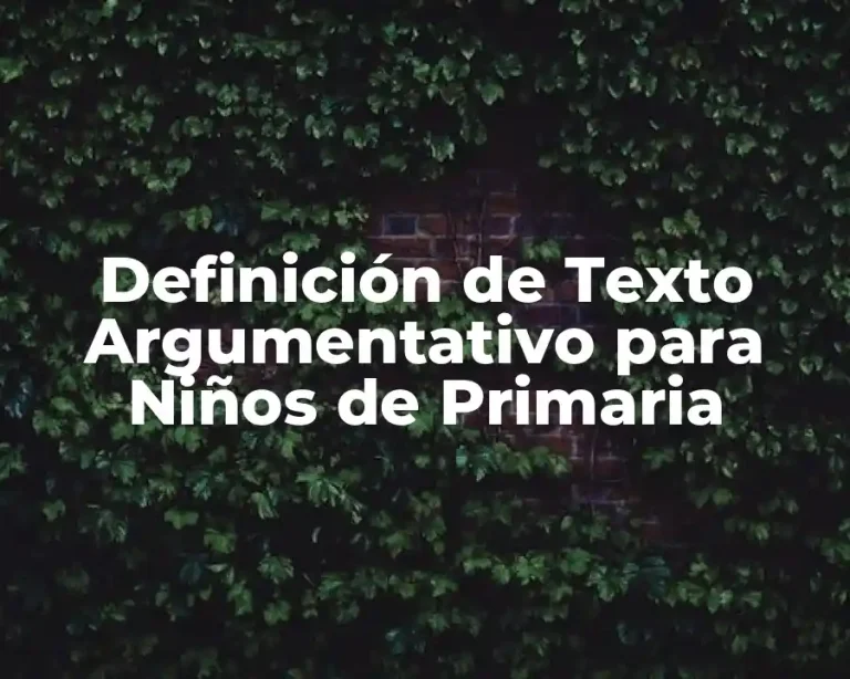 Definición de Texto Argumentativo para Niños de Primaria