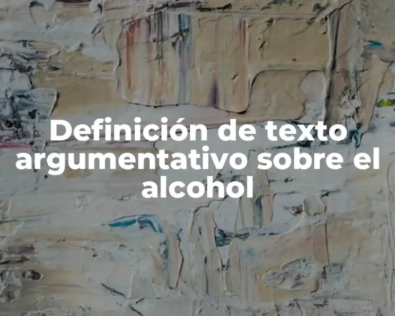 Definición de texto argumentativo sobre el alcohol