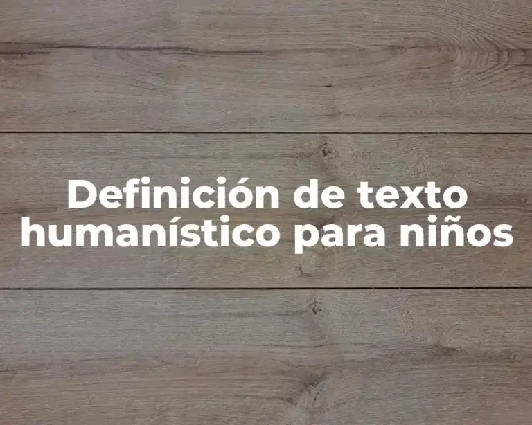 Definición de texto humanístico para niños