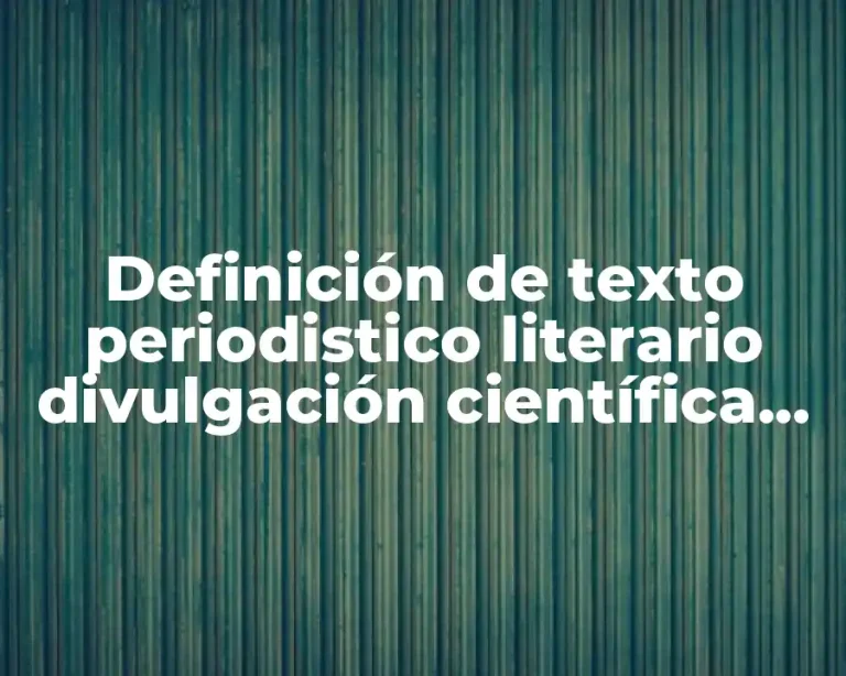 Definición de texto periodistico literario divulgación científica narrativo