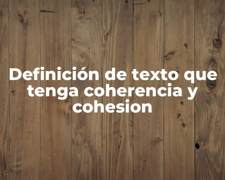 Definición de texto que tenga coherencia y cohesion