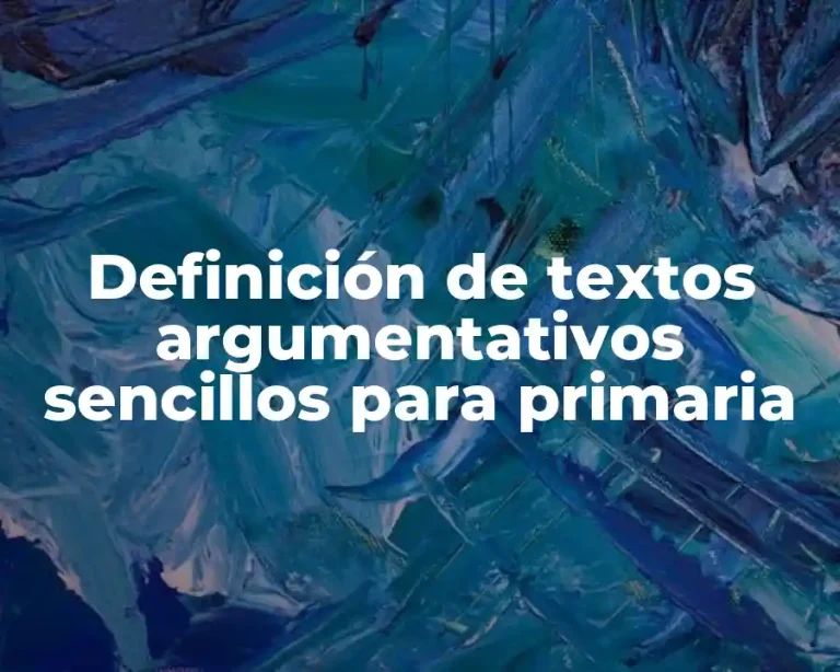 Definición de textos argumentativos sencillos para primaria