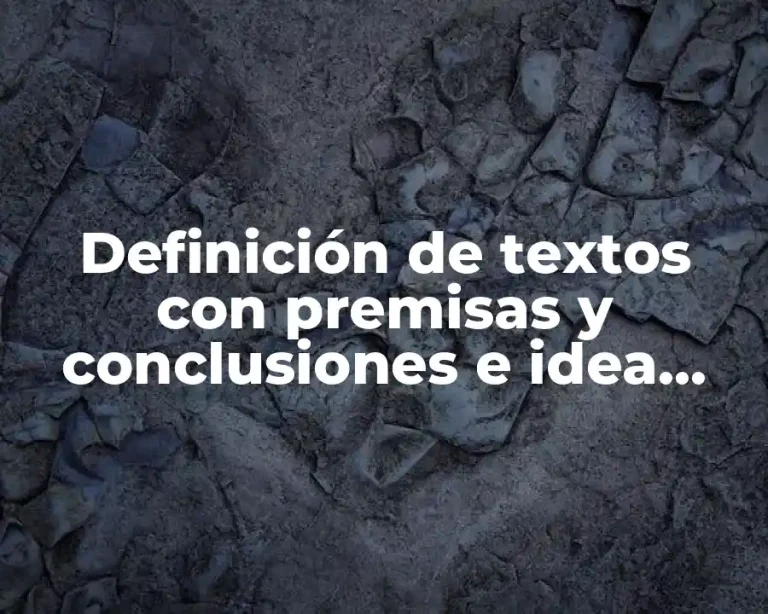 Definición de textos con premisas y conclusiones e idea principal