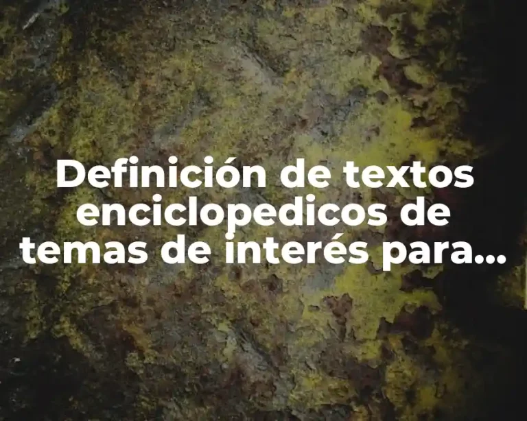 Definición de textos enciclopedicos de temas de interés para niños