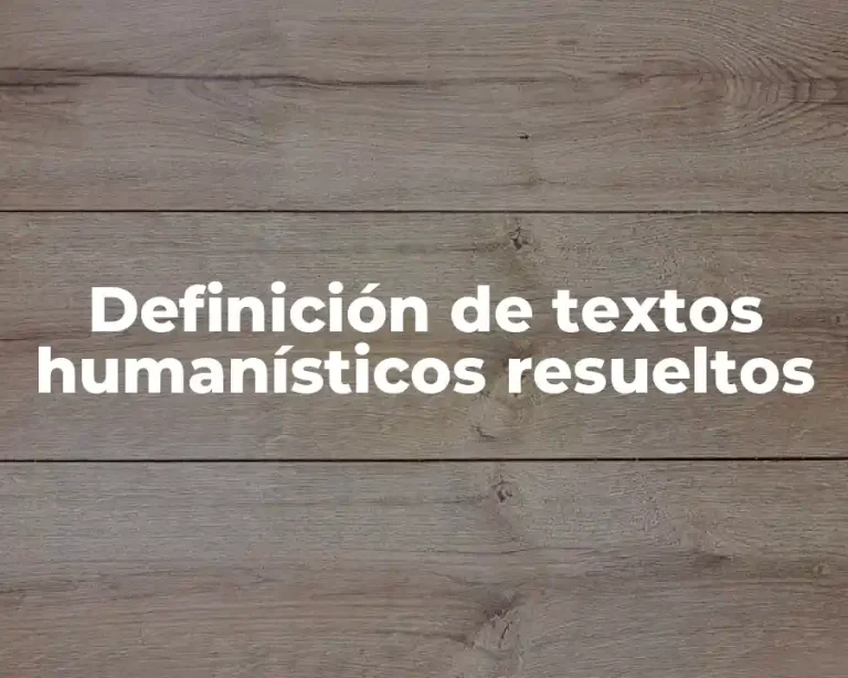 Definición de textos humanísticos resueltos