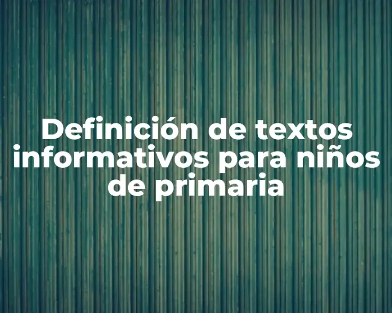 Definición de textos informativos para niños de primaria