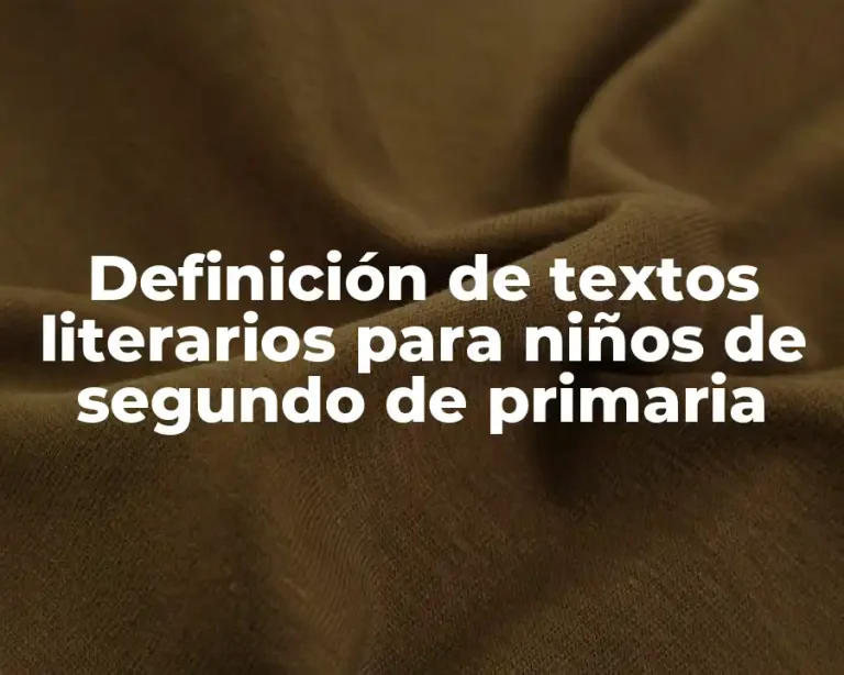 Definición de textos literarios para niños de segundo de primaria