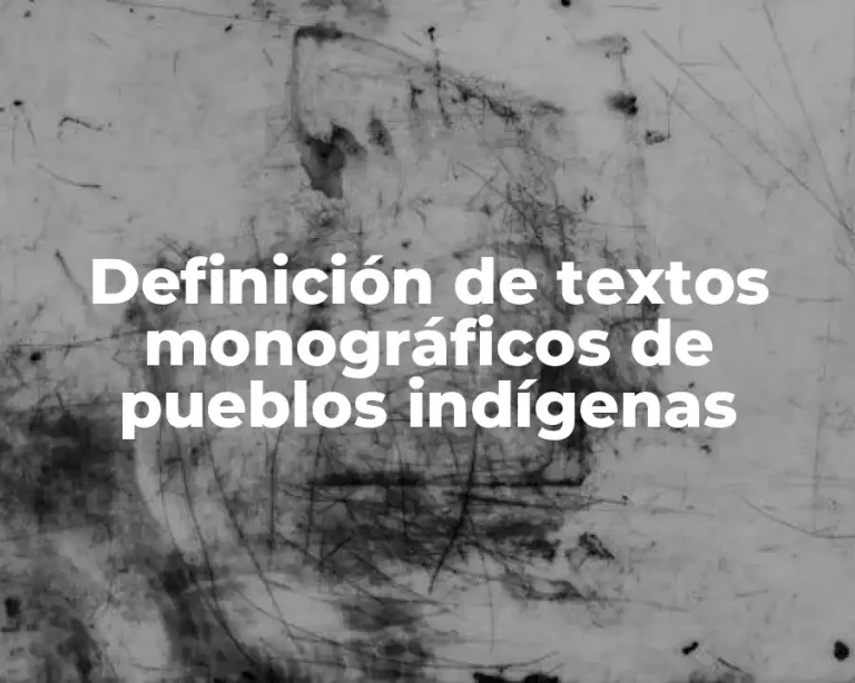 Definición de textos monográficos de pueblos indígenas