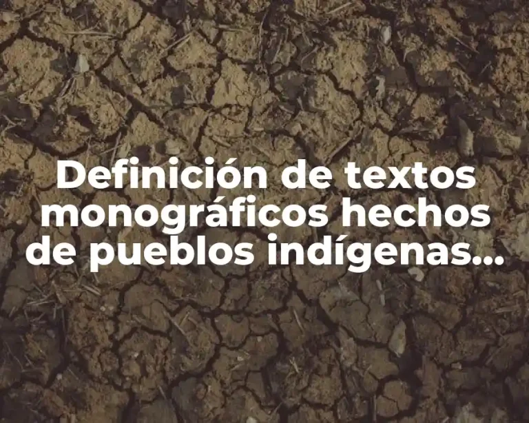 Definición de textos monográficos hechos de pueblos indígenas de México