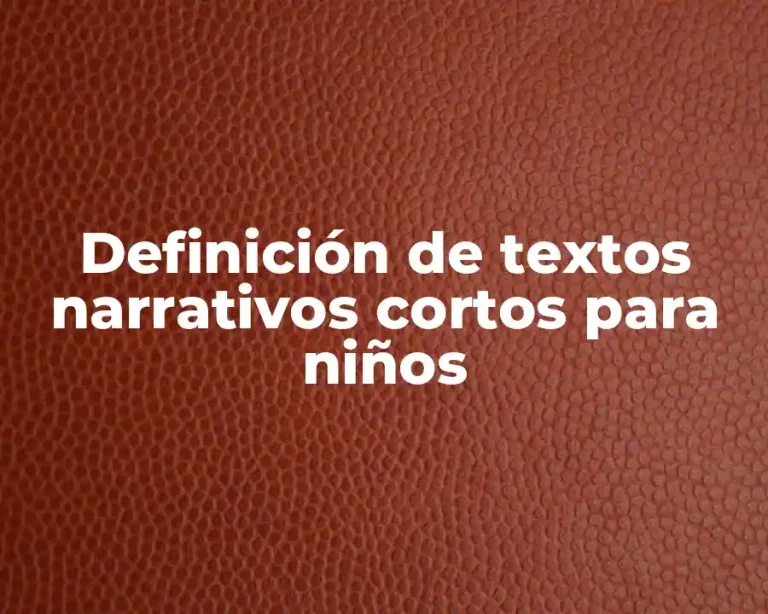 Definición de textos narrativos cortos para niños