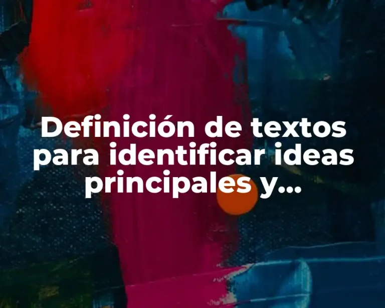 Definición de textos para identificar ideas principales y secundarias