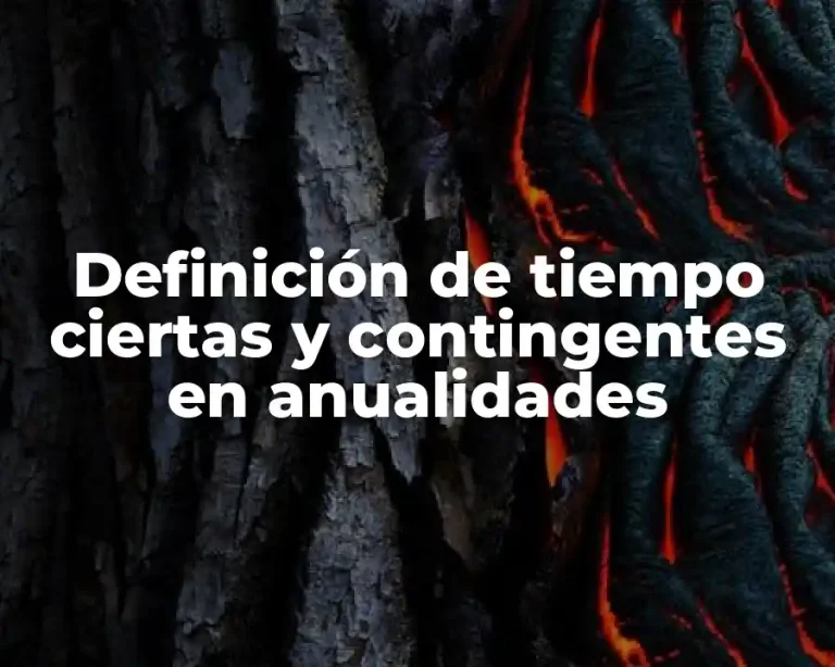 Definición de tiempo ciertas y contingentes en anualidades
