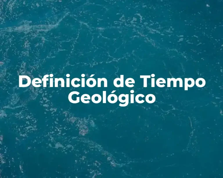 Definición de Tiempo Geológico
