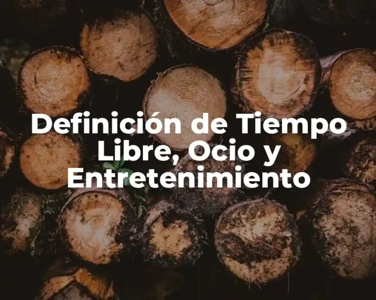 Definición de Tiempo Libre, Ocio y Entretenimiento